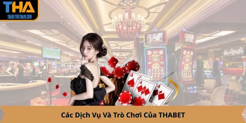 Các Dịch Vụ Và Trò Chơi Của THABET