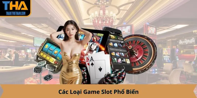 Các Loại Game Slot Phổ Biến
