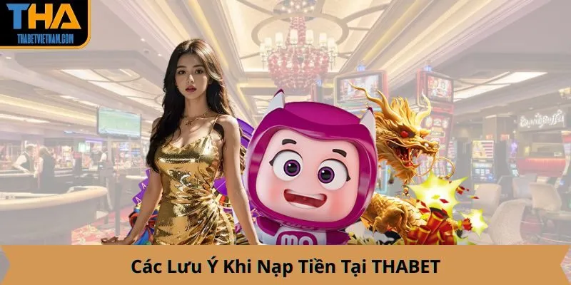 Các Lưu Ý Khi Nạp Tiền Tại THABET