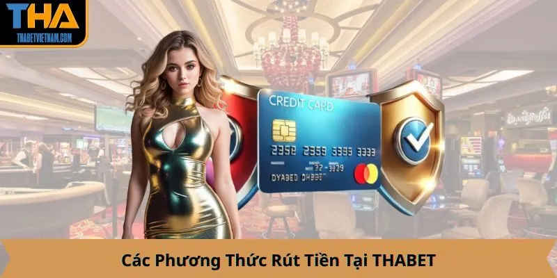Các Phương Thức Rút Tiền Tại THABET