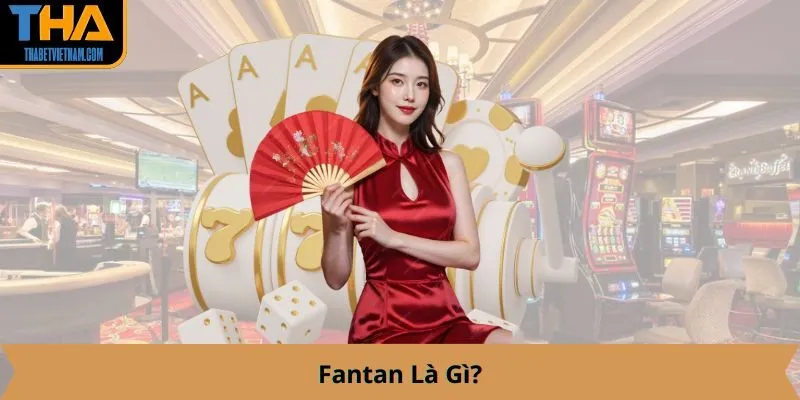 Fantan Là Gì?