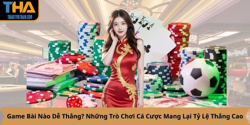 Game Bài Nào Dễ Thắng