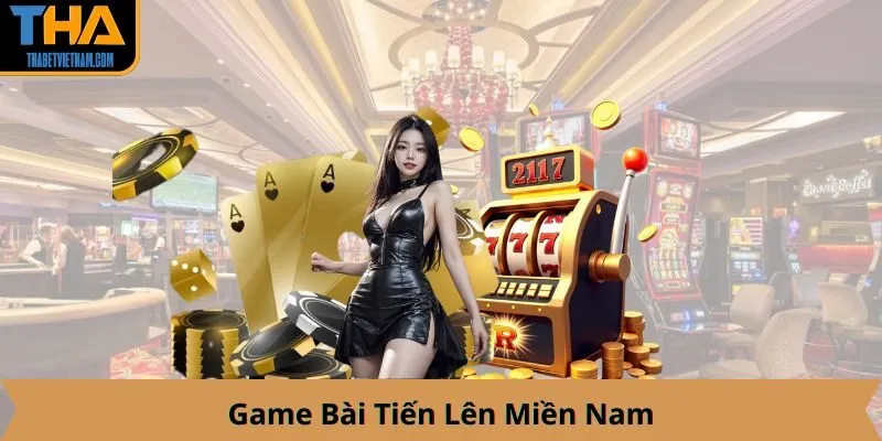 Game Bài Tiến Lên Miền Nam