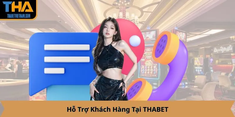 Hỗ Trợ Khách Hàng Tại THABET