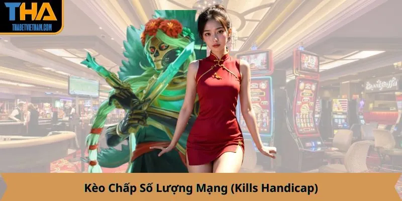 Kèo Chấp Số Lượng Mạng (Kills Handicap)