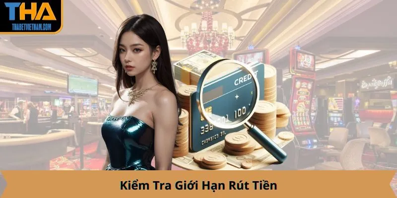 Kiểm Tra Giới Hạn Rút Tiền