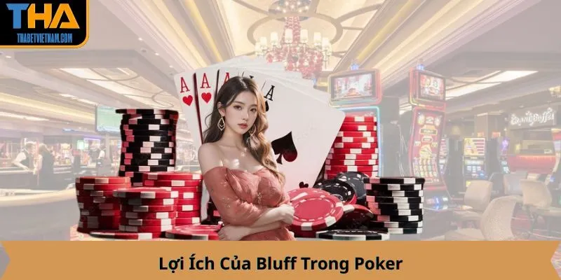 Lợi Ích Của Bluff Trong Poker