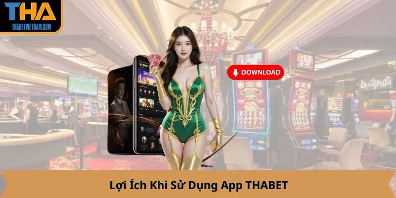 Lợi Ích Khi Sử Dụng App THABET