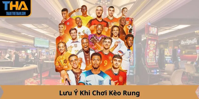 Lưu Ý Khi Chơi Kèo Rung