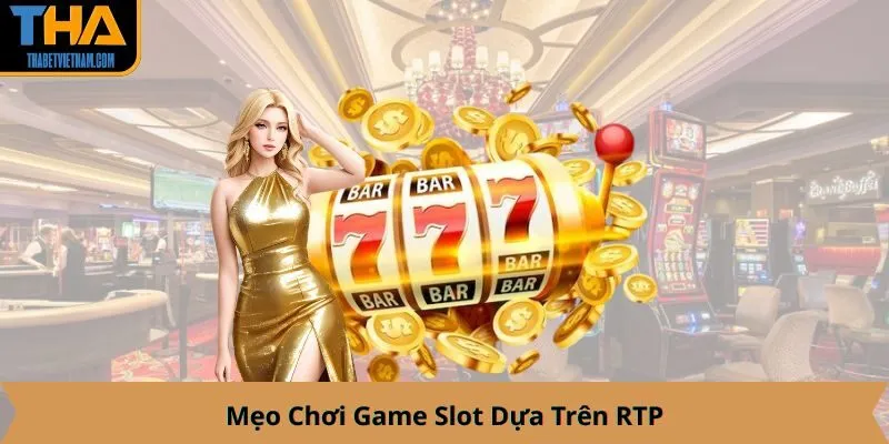 Mẹo Chơi Game Slot Dựa Trên RTP