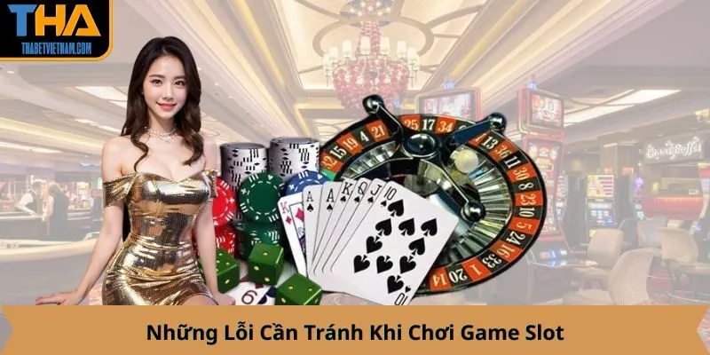 Những Lỗi Cần Tránh Khi Chơi Game Slot