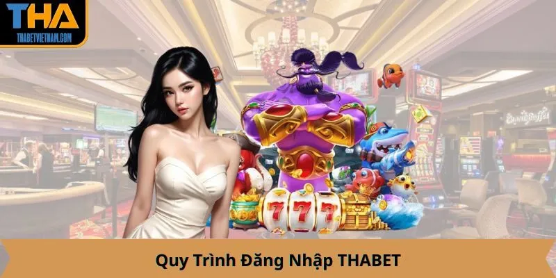 Quy Trình Đăng Nhập THABET