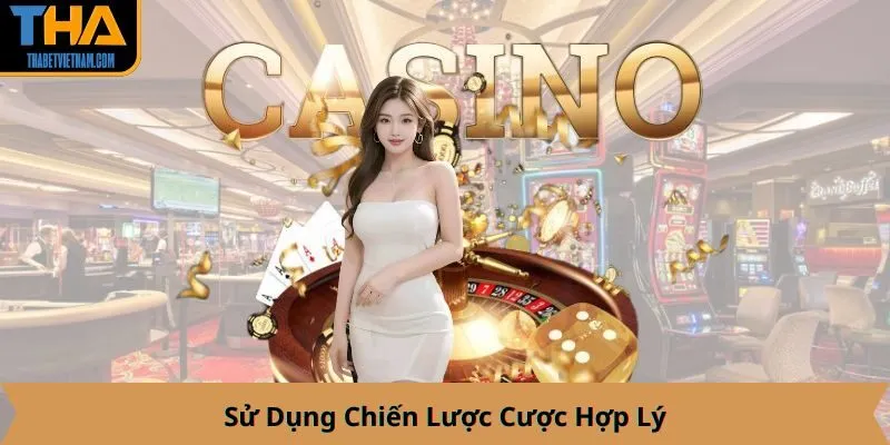 Sử Dụng Chiến Lược Cược Hợp Lý