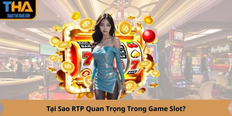 Tại Sao RTP Quan Trọng Trong Game Slot?