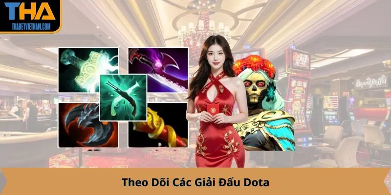 Theo Dõi Các Giải Đấu Dota