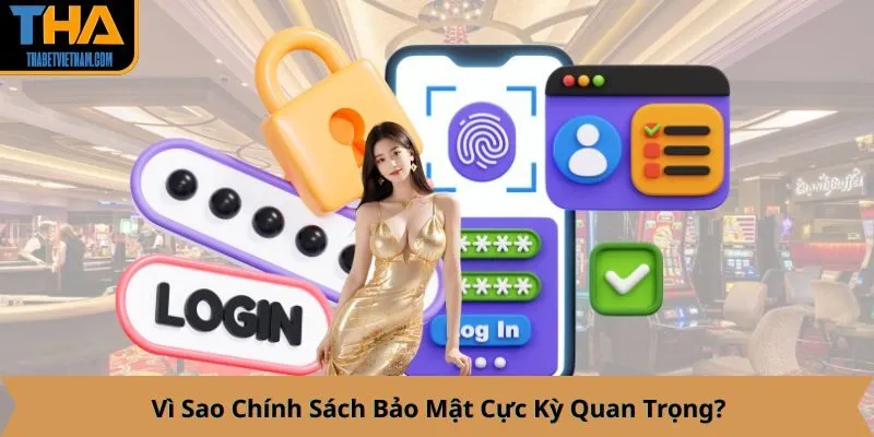 Vì Sao Chính Sách Bảo Mật Cực Kỳ Quan Trọng?
