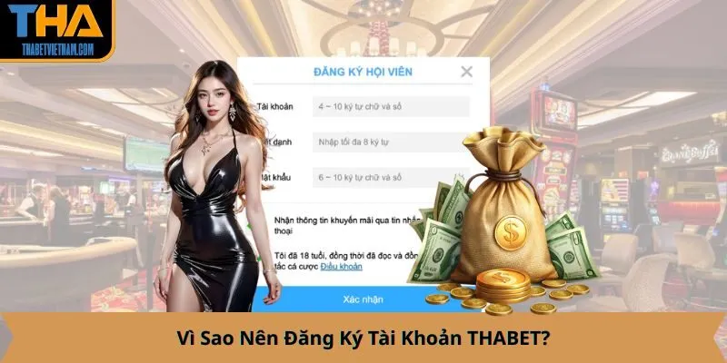 Vì Sao Nên Đăng Ký Tài Khoản THABET?